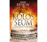 Kolosseum - Spiele um Macht und Liebe: Der monumentale historische Roman über die Entstehungsgeschichte des Kolosseums und Martials legendäre ... auf der Longlist des SP-Buchpreises 2024