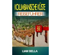 KOLUMBIANISCHE KÜSTE REISEFÜHRER 2026: Goldene Strände, lebendige Kultur und karibischer Geist entlang der Küste Kolumbiens