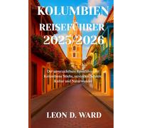 KOLUMBIEN REISEFÜHRER 2025/2026: Der unverzichtbare Reiseführer für Kolumbiens Städte, versteckte Schätze, Kultur und Naturwunder