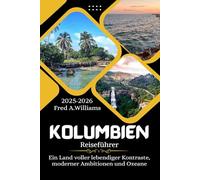 Kolumbien Reiseführer 2025-2026: Ein Land voller lebendiger Kontraste, moderner Ambitionen und Ozeane.