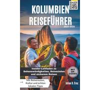 KOLUMBIEN REISEFÜHRER 2025-2026: Insider-Leitfaden zu Sehenswürdigkeiten, Reisezielen und sicherem Reisen - mit Reiserouten, Kultur und echten lokalen Tipps