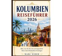 KOLUMBIEN REISEFÜHRER 2026: Alles, was Sie für eine unvergessliche Reise durch Kolumbien benötigen