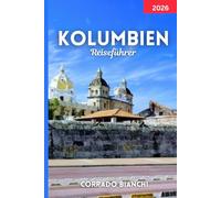 KOLUMBIEN Reiseführer 2026: Entdecken Sie Kolumbiens beste Städte, Attraktionen, Essen und Reiserouten für 2026