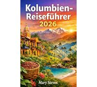Kolumbien-Reiseführer 2026: Top-Städte, Abenteuerreisen, Kaffeeanbaugebiete, Strände, Tierwelt & praktische Tipps für Erstbesucher
