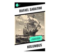 Kolumbus: Das Leben und Vermächtnis des berüchtigten Entdeckers