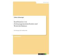 Kombination von Zeitmanagementmethoden und Work-Life-Balance: Ein Konzept für Studierende