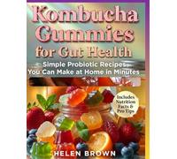 Kombucha Gummies For Gut Health: Simple Probiotic Recipes You Can Make at Home in Minutes