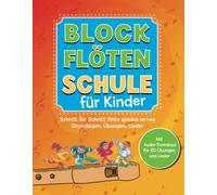 Komet Verlag - Blockflötenschule für Kinder: Schritt-für-Schritt Flöte spielen lernen. Grundlagen, Übungen, Lieder. Mit Audio-Download für 80 Übungen und Lieder