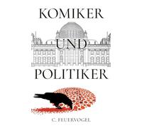 Komiker und Politiker: Ein bissiger, schwarzhumoriger Politthriller über Macht, Manipulation und den schmalen Grad zwischen Mut und Wahnsinn: 1