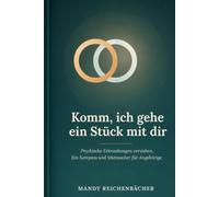 Komm, ich gehe ein Stück mit Dir: Psychische Erkrankungen verstehen - ein Wegweiser für Angehörige
