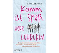 Komm, ist Spaß, Herr Lehrerin: Der ganz normale Ausnahmezustand - vom Schulalltag zwischen den Kulturen