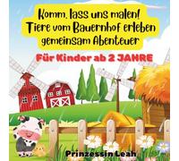 Komm, lass uns malen! Tiere vom Bauernhof: erleben gemeinsam Abenteuer: Malbuch für Kinder ab 2