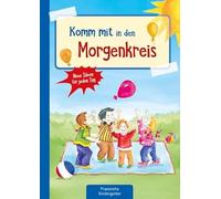 Komm mit in den Morgenkreis: Neue Ideen für jeden Tag