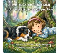 „Komm mit in den Traumwald: Lotti zeigt dir den Weg zur Ruhe”: Eine Traumreise für Kinder zum Entspannen, Loslassen und Einschlafen („Stark durchs ... für Gefühle, Mut und Miteinander“)