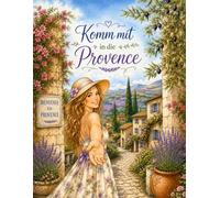 Komm mit in die Provence: Ein Malbuch für Erwachsene. Provence Frankreich.
