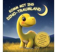 Komm mit ins Dino-Traumland: zauberhafte Gute Nacht Geschichten ab 3 Jahren - beruhigende Dino-Abenteuer für eine entspannte Einschlafroutine, mit Traumtagebuch zum Ausfüllen