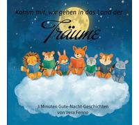 Komm mit, wir gehen in das Land der Träume: 3 Minuten Gute-Nacht-Geschichten von Vera Fenno