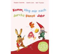 Komm, sing mir nach durchs ganze Jahr: 40 neue Kinderlieder für Krippe, Kita & Grundschule