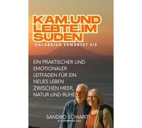 Komm und lebe im Süden Kalabrien erwartet dich: Praktischer und emotionaler Leitfaden für ein neues Leben zwischen Meer, Natur und Gelassenheit
