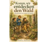 Komm, wir entdecken den Wald: Naturabenteuer für Familien mit Kindern
