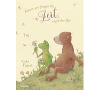 Komm, wir fangen die Zeit, sagte der Bär: Philosophisches Bilderbuch für Kinder ab 4 Jahren I Zum Vorlesen für Kleinkinder und Kindergartenkinder