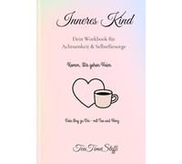 Komm, Wir gehen Heim - Heilung für dein inneres Kind: Tee & Herz - Sanfte Momente für dein inneres Kind