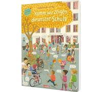 Komm, wir zeigen dir unsere Schule (Constanze von Kitzings Wimmelgeschichten 5): Wimmelbuch zum Entdecken, Suchen, Kennenlernen | Mut machendes Buch ... Vorbereitung und Begleitung für Kinder ab 3