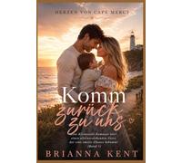 Komm zurück zu uns: Eine Kleinstadt-Romanze über einen alleinerziehenden Vater, der eine zweite Chance bekommt (Band 3) (Herzen von Cape Mercy)
