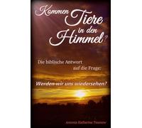 Kommen Tiere in den Himmel? Die biblische Antwort auf die Frage: Werden wir uns wiedersehen?