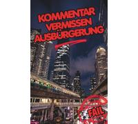 Kommentar vermissen Ausbürgerung. Der Expat-Anti-Guide.: Was Ihnen niemand über das Leben im Ausland erzählt: Kulturschock, die Realität der Expat-Bubble und Ihr Werkzeugkasten für den echten Erfolg.