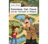 Kommissar Carl Clever und der Vermisste im Wildpark: Eine Detektivgeschichte für Mädchen und Jungen