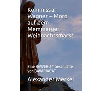 Kommissar Wagner - Mord auf dem Memminger Weihnachtsmarkt: Eine BAWERO® Geschichte von BAVARIACAT: 3 (Kommissar Wagner - Kriminalgeschichten aus dem Allgäu)