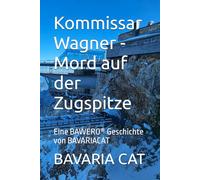 Kommissar Wagner - Mord auf der Zugspitze: Eine BAWERO® Geschichte von BAVARIACAT: 2 (Kommissar Wagner - Kriminalgeschichten aus dem Allgäu)