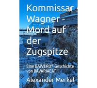 Kommissar Wagner - Mord auf der Zugspitze: Eine BAWERO® Geschichte von BAVARIACAT (Kommissar Wagner - Kriminalgeschichten aus dem Allgäu)