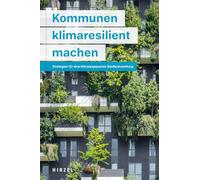 Kommunen klimaresilient machen: Strategien für eine klimaangepasste Stadtentwicklung: 62 (Beitrage der Akademie fur Natur-und Umweltschutz B.-W., 62)