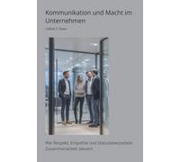 Kommunikation und Macht im Unternehmen: Wie Respekt, Empathie und Statusbewusstsein Zusammenarbeit steuern