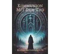 Kommunion mit dem Tod: Eine dunkle Novelle über Glauben, Häresie und verbotene Erkenntnis (Copperwhite’s Erzählungen - Band 1)