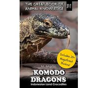 Komodo Dragons: Indonesian Land Crocodiles: 31 (The Great Book of Animal Knowledge (includes 20+ magnificent photos!))