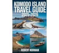 KOMODO ISLAND KOMODO ISLAND TRAVEL GUIDE 2025-2026: A Comprehensive Traveler’s Handbook for Wildlife Encounters, Diving, and Island Hopping 2025-2026