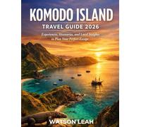 KOMODO ISLAND TRAVEL GUIDE 2026: Experiences, Itineraries, and Local Insights to Plan Your Perfect Escape