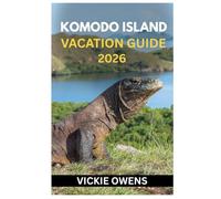KOMODO ISLAND VACATION GUIDE 2026: Discover Komodo Like Never Before - Dragons, Pink Beaches, Diving, Hiking, Island Hopping, Eco-Resorts With ... Time to Visit (VACATION COMPANION 2025-2026)