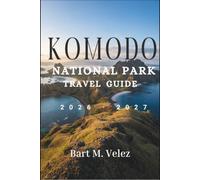 Komodo National Park Travel Guide 2026-2027: Dive Sites, Dragon Trails and Sunrise Ridges: Week-Long Routes, Booking Timelines and True Costs From the Harbour