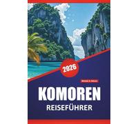 KOMOREN REISEFÜHRER 2026: Entdecken Sie die besten Aktivitäten, Strände, Vulkanlandschaften, lokale Küche und Inselhopping-Abenteuer im Indischen Ozean