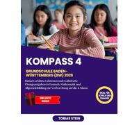 KOMPASS 4 Grundschule Baden-Württemberg (BW) 2026: Einfach erklärte Lektionen und realistische Übungsaufgaben in Deutsch, Mathematik und Allgemeinbildung zur Vorbereitung auf die 4. Klasse