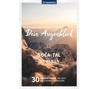 KOMPASS Dein Augenblick Soca-Tal, Slowenien: 30 Wandertouren, die dich ins Staunen versetzen: 1321