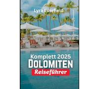Komplett 2025 Dolomiten Reiseführer: „Zeitlose Dörfer, malerische Spaziergänge und echte Erlebnisse im Herzen Englands“ (Global Explorer's Guide)