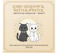 Komplette Sammlung - Band 1: Die ersten 5 Abenteuer von Shadow & Winter (Lord Shadow & Mister Winter - Mehr als nur ein Malbuch.)