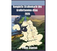 Komplette Straßenkarte des Großbritannien-Atlas 2026: Aktualisierte Ausgabe 2026 mit Ladestationen für Elektrofahrzeuge, Panoramafahrten und ... Reise durch England, Schottland und Wales