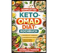 KOMPLETTES KETO-OMAD-DIÄT-KOCHBUCH: Fett verbrennen. Energie steigern. Ernährung vereinfachen.