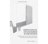 Kompositorische Entscheidungen in Kunstwerken: Gewichtung, Format und Drucktechnik bei Paul Klee und Eduardo Chillida: 267